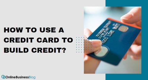 HOW TO USE A CREDIT CARD TO BUILD CREDIT