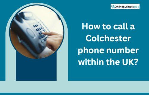 How to call a Colchester phone number within the UK?
