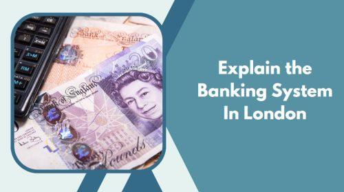 Explain the Banking System In London
